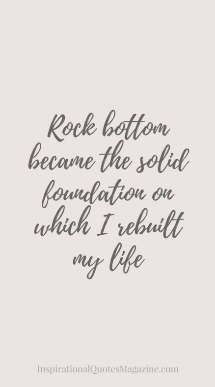 rock-bottom-became-the-solid-foundation-on-which-i-rebuilt-my-life
